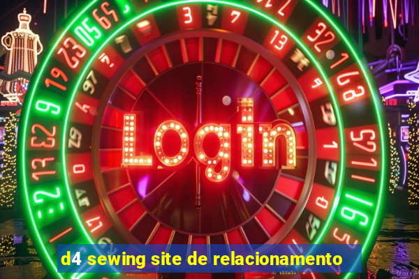 d4 sewing site de relacionamento